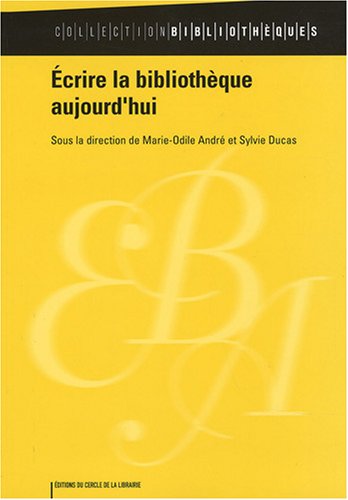 Sylvie Ducas et Marie-Odile André, Ecrire la bibliothèque aujourd'hui