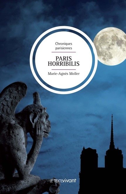 Paris Horribilis de Marie-Agnès Moller,  un beau succès de librairie du Texte Vivant